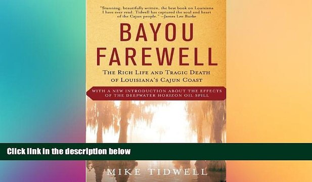 FREE DOWNLOAD  Bayou Farewell: The Rich Life and Tragic Death of Louisiana s Cajun Coast