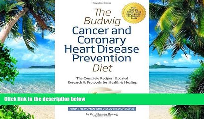 Big Deals  The Budwig Cancer   Coronary Heart Disease Prevention Diet: The Complete Recipes,