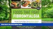 Big Deals  Foods that Fight Fibromyalgia: Nutrient-Packed Meals That Increase Energy, Ease Pain,