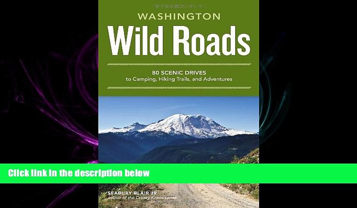 complete  Wild Roads Washington: 80 Scenic Drives to Camping, Hiking Trails, and Adventures