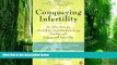 Big Deals  Conquering Infertility: Dr. Alice Domar s Mind/Body Guide to Enhancing Fertility and