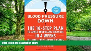 Big Deals  Blood Pressure Down: The 10-Step Plan to Lower Your Blood Pressure in 4 Weeks--Without