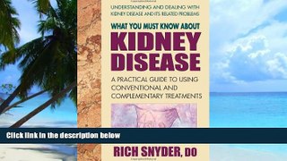 Big Deals  What You Must Know About Kidney Disease: A Practical Guide to Using Conventional and