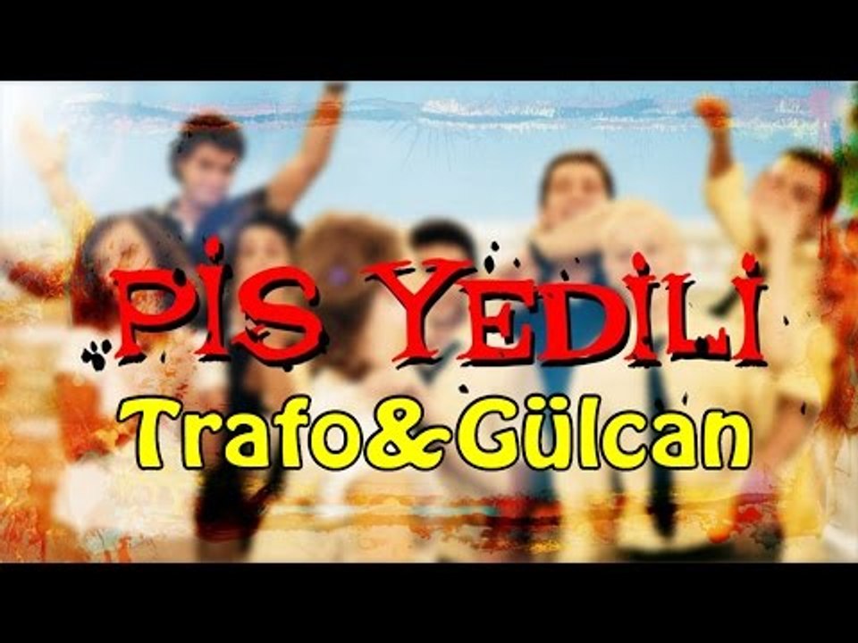 Pis Yedili - 16. Bölüm Trafo&Gülcan