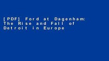 [PDF] Ford at Dagenham: The Rise and Fall of Detroit in Europe Full Online
