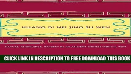 New Book Huang Di Nei Jing Su Wen: Nature, Knowledge, Imagery in an Ancient Chinese Medical Text: