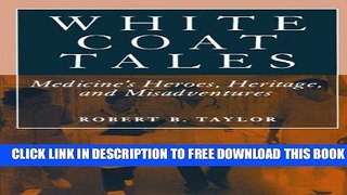 Collection Book White Coat Tales: Medicine s Heroes, Heritage, and Misadventures