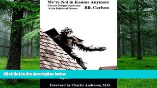 Must Have PDF  We re Not in Kansas Anymore: Chronic Fatigue Syndrome   the Politics of Disease
