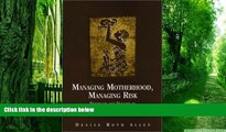 Big Deals  Managing Motherhood, Managing Risk: Fertility and Danger in West Central Tanzania  Free