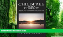 Big Deals  Childfree After Infertility: Moving From Childlessness to a Joyous Life  Free Full Read