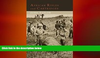 complete  African Rifles and Cartridges: The Experiences and Opinions of a Professional Ivory Hunter