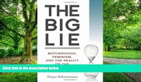 Big Deals  The Big Lie: Motherhood, Feminism, and the Reality of the Biological Clock  Best Seller