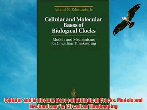[PDF] Cellular and Molecular Bases of Biological Clocks: Models and Mechanisms for Circadian