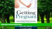 Big Deals  Getting Pregnant: The Essential Guide: How to Conquer Fertility Setbacks and Finally