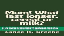 [PDF] Mom! What last longer, cereal or milk? Popular Collection