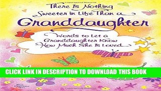 [PDF] There Is Nothing Sweeter in Life Than a Granddaughter: Words to Let a Granddaughter Know How