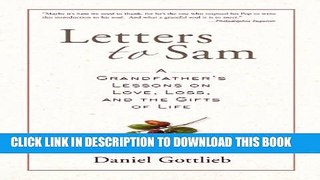 [PDF] Letters to Sam: A Grandfather s Lessons on Love, Loss, and the Gifts of Life Popular Colection