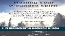 [PDF] Healing Your Wounded Spirit: A Guide to Fighting the Battle of Grief after Divorce, Death of