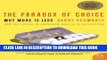 New Book The Paradox of Choice: Why More Is Less