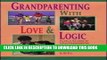 New Book Grandparenting With Love   Logic: Practical Solutions to Today s Grandparenting