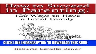 New Book How to Succeed in Parenting: 120 Ways to Have a Great Family