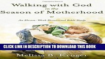 [PDF] Walking with God in the Season of Motherhood: An Eleven-Week Devotional Bible Study Full