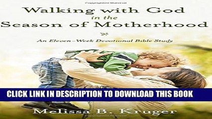 [PDF] Walking with God in the Season of Motherhood: An Eleven-Week Devotional Bible Study Full