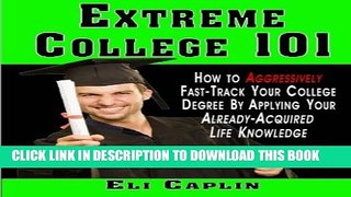 [PDF] extreme college 101: How to Aggressively Fast-Track Your College Degree by Applying Your