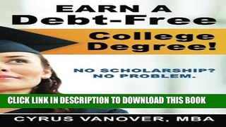 Collection Book Earn A Debt-Free College Degree!: No Scholarship? No Problem.