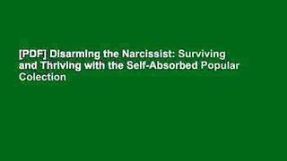 [PDF] Disarming the Narcissist: Surviving and Thriving with the Self-Absorbed Popular Colection