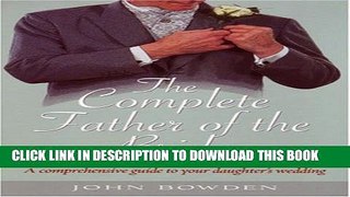[PDF] The Complete Father of the Bride: A Comprehensive Guide to Your Daughter s Wedding Popular