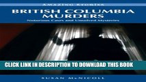 [PDF] British Columbia Murders: Notorious Cases and Unsolved Mysteries (Amazing Stories (Heritage