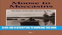 [PDF] Moose to Moccasins: The Story of Ka Kita Wa Pa No Kwe Full Online