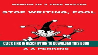 [New] Stop Writing, Fool Exclusive Full Ebook