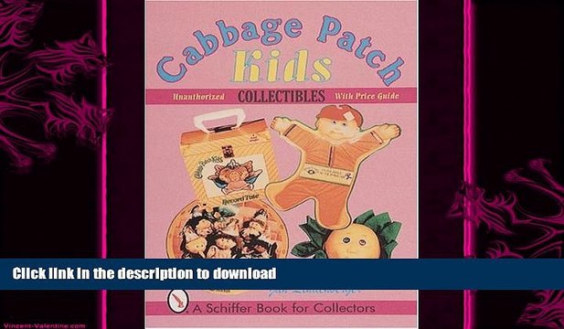 FAVORITE BOOK Cabbage Patch Kids*r Collectibles (Schiffer Book for Collectors) FULL ONLINE