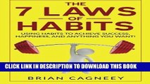 Collection Book Habit: The 7 Laws Of Habits: Using Habits To Achieve Success, Happiness, And