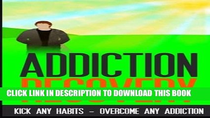 New Book Addiction Recovery: Kick Any Habit - Overcome Any Addiction