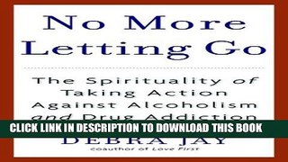 New Book No More Letting Go: The Spirituality of Taking Action Against Alcoholism and Drug Addiction