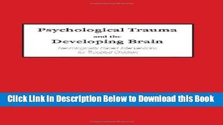 [Reads] Psychological Trauma and the Developing Brain: Neurologically Based Interventions for