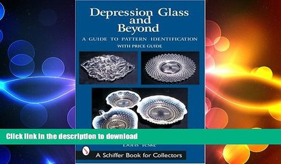 READ BOOK  Depression Glass and Beyond: A Guide to Pattern Identification (Schiffer Book for