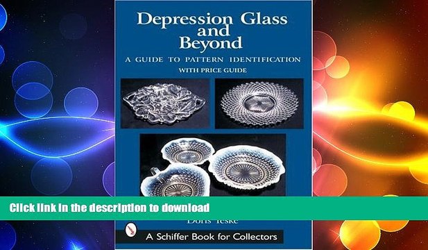 READ BOOK Depression Glass and Beyond: A Guide to Pattern Identification (Schiffer Book for