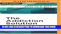 Collection Book The Addiction Solution: Unraveling the Mysteries of Addiction through Cutting-Edge