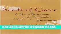 [PDF] Seeds of Grace: A Nun s Reflections on the Spirituality of Alcoholics Anonymous Full Online