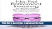 Read No-Fail Retirement Investing: The Ultimate Guide To Retiring With More Money (Even if You Can
