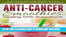 [PDF] Anti-Cancer Smoothies: Healing With Superfoods: 35 Delicious Smoothie Recipes to Fight