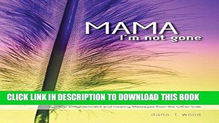 [PDF] Mama, I m Not Gone - Losing a Child to Cancer - A Mother s Compelling Journey Through Grief,