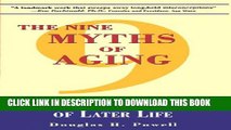 New Book The Nine Myths of Aging: Maximizing the Quality of Later Life