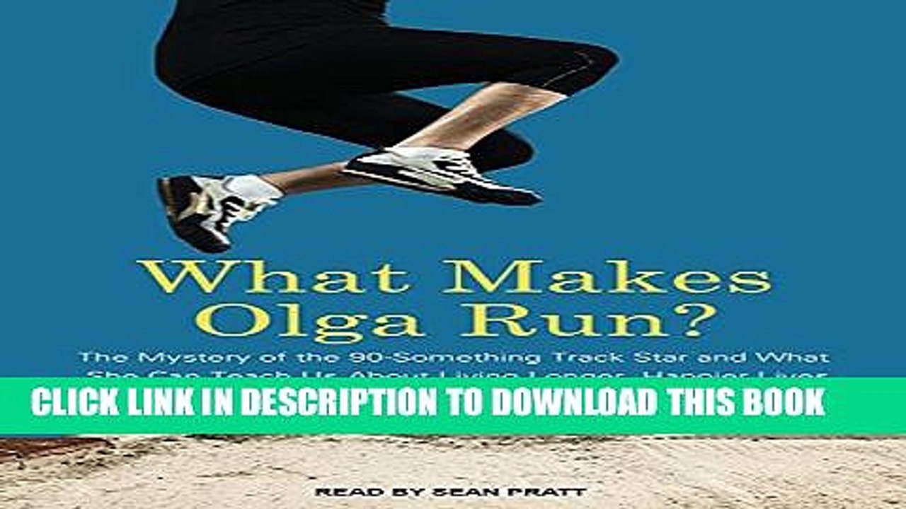 [PDF] What Makes Olga Run?: The Mystery of the 90-something Track Star and What She Can Teach Us