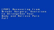 [PDF] Recovering from Breast Surgery: Exercises to Strengthen Your Body and Relieve Pain Full