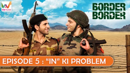 Border Border Ep5: "In" ki Problem